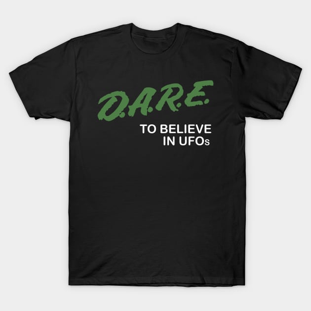 D.A.R.E. To Believe in UFOs T-Shirt by LoudMouthThreads